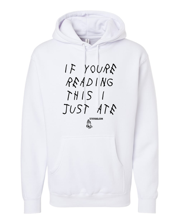IF YOURE READING THIS I JUST ATE - UNISEX HOODIE