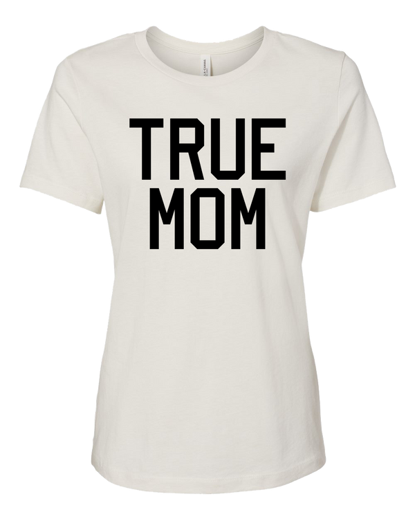True Mom - Womens Relaxed T-Shirt