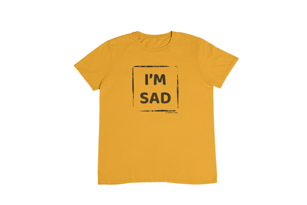 I'm Sad - Unisex T-Shirt - WITH SHIPPING