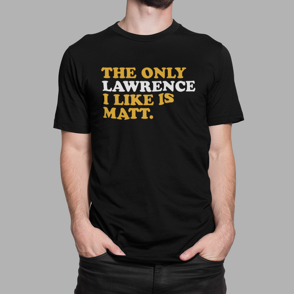 The Only Lawrence I Like- Unisex T-Shirt