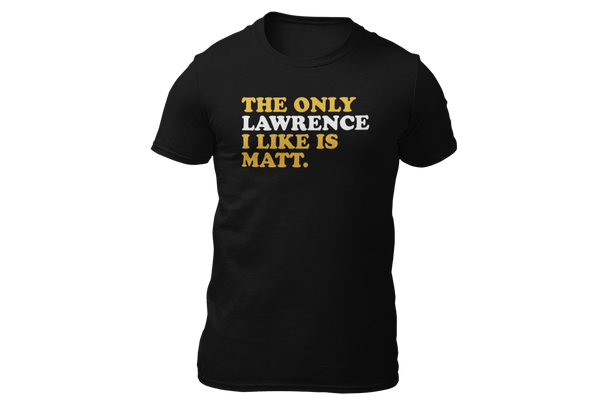 The Only Lawrence I Like- Unisex T-Shirt